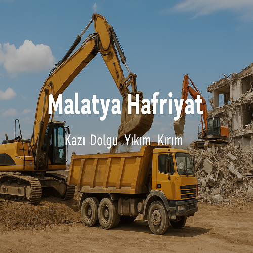 Malatya Hafriyat Firmaları Yıkım Kırım Kazı Dolgu